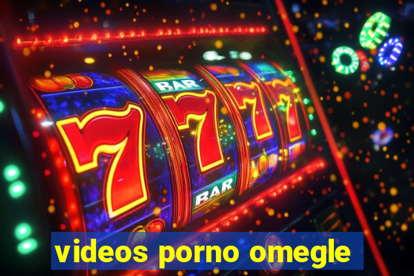 videos porno omegle